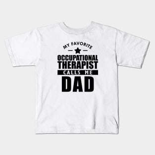 My favorite occupational therapist calls me dad Kids T-Shirt